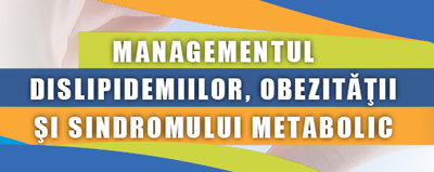 Conferinţa Managementul Dislipidemiilor, Obezităţii și Sindromului Metabolic